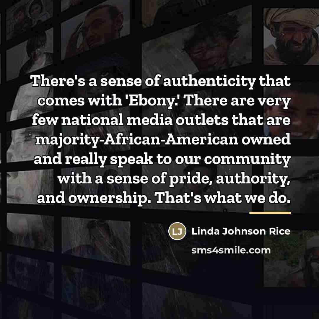 “There's a sense of authenticity that comes with 'Ebony.' There…” quote by Linda Johnson Rice