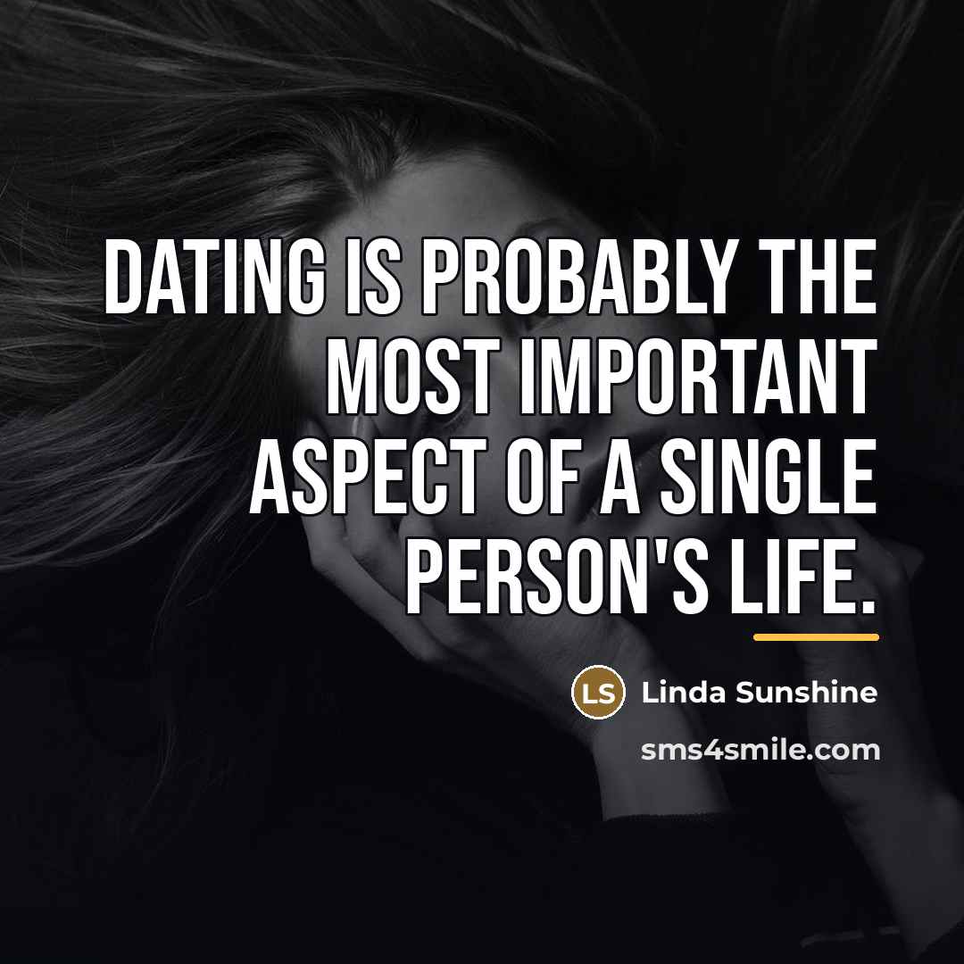 “Dating is probably the most important aspect of a single…” quote by Linda Sunshine