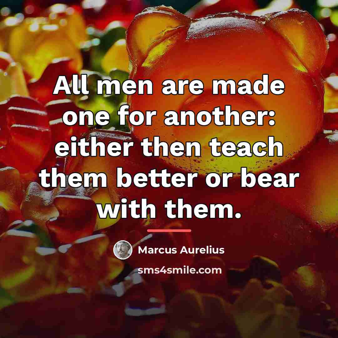“All men are made one for another: either then teach…” quote by Marcus Aurelius