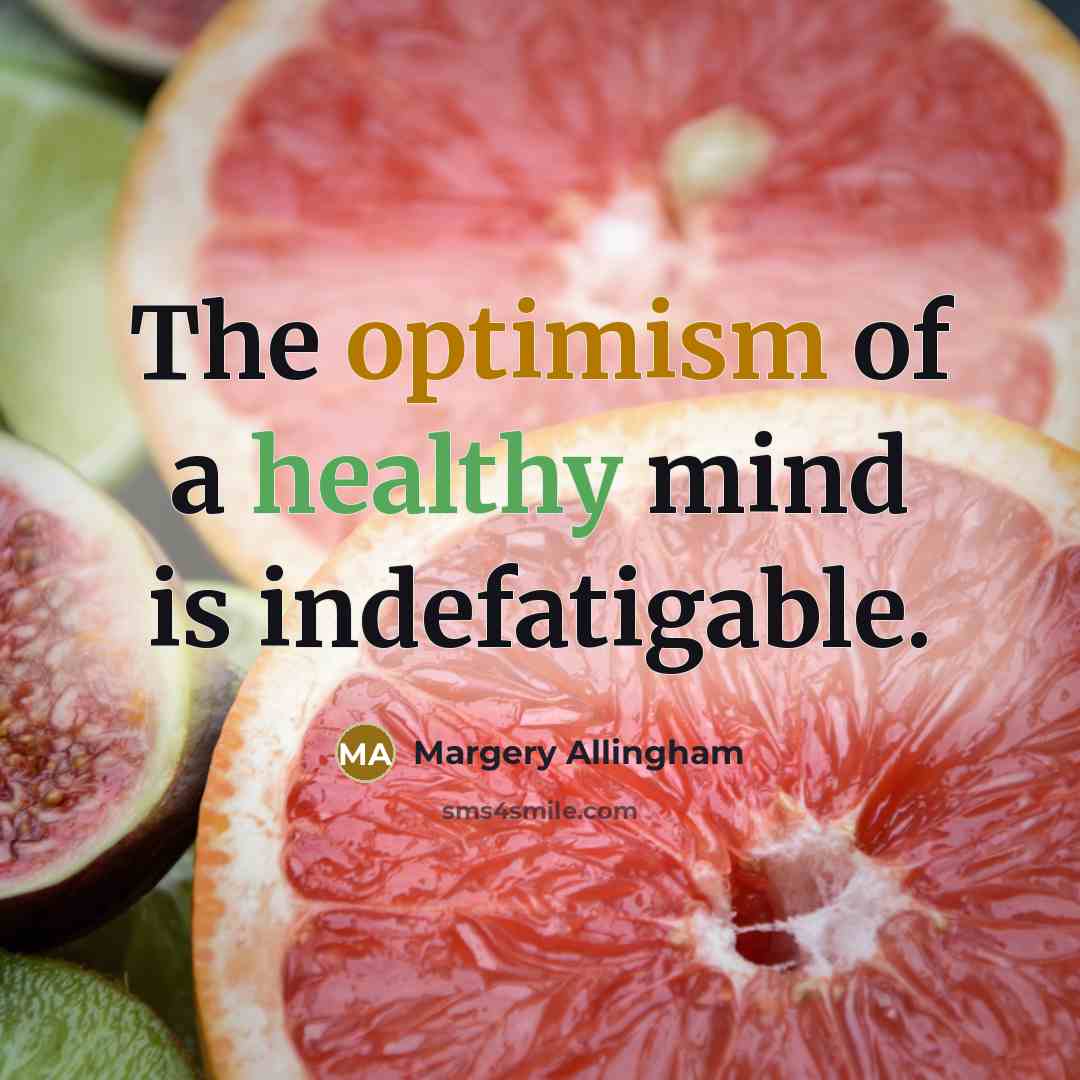 “The optimism of a healthy mind is indefatigable.…” quote by Margery Allingham