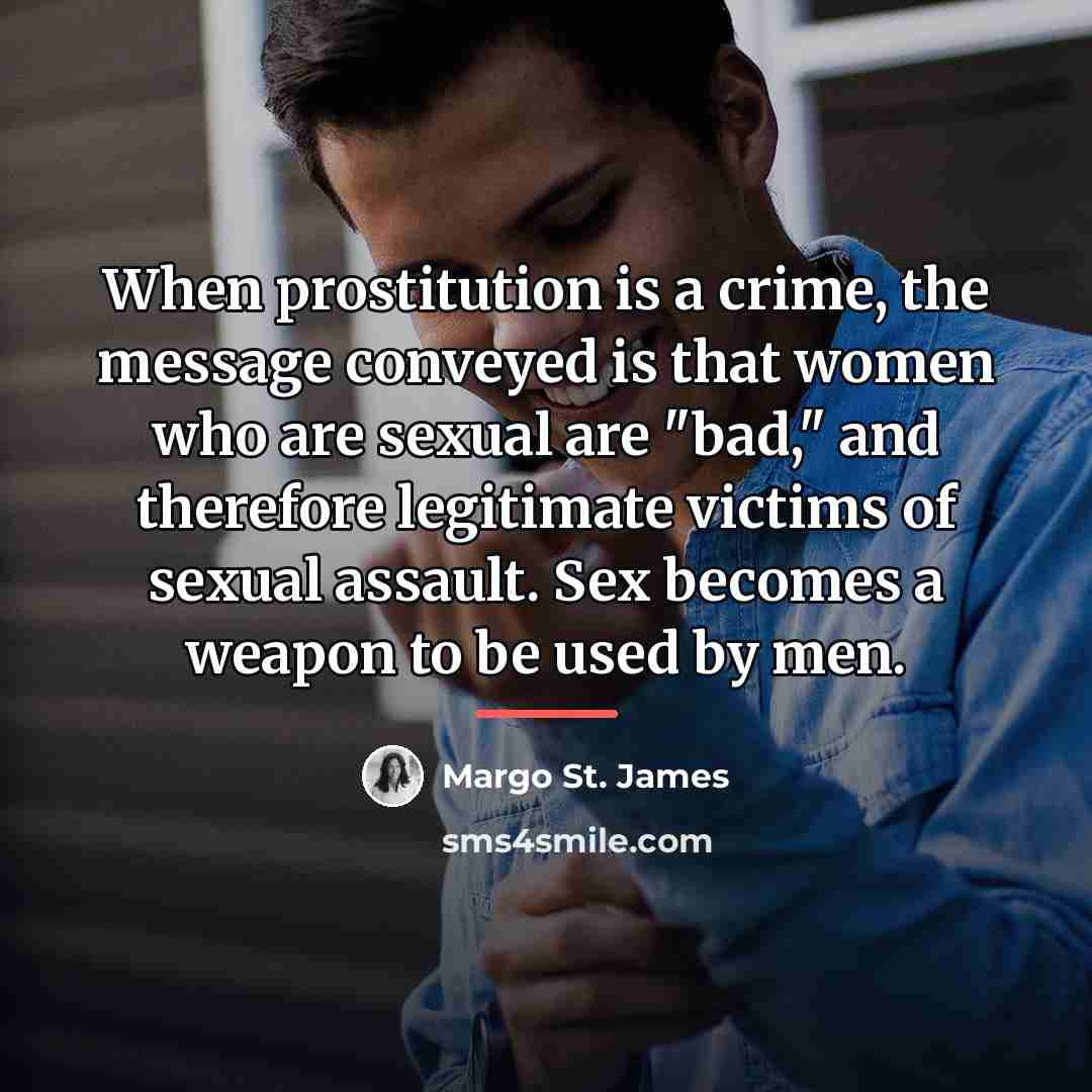 “When prostitution is a crime, the message conveyed is that…” quote by Margo St. James