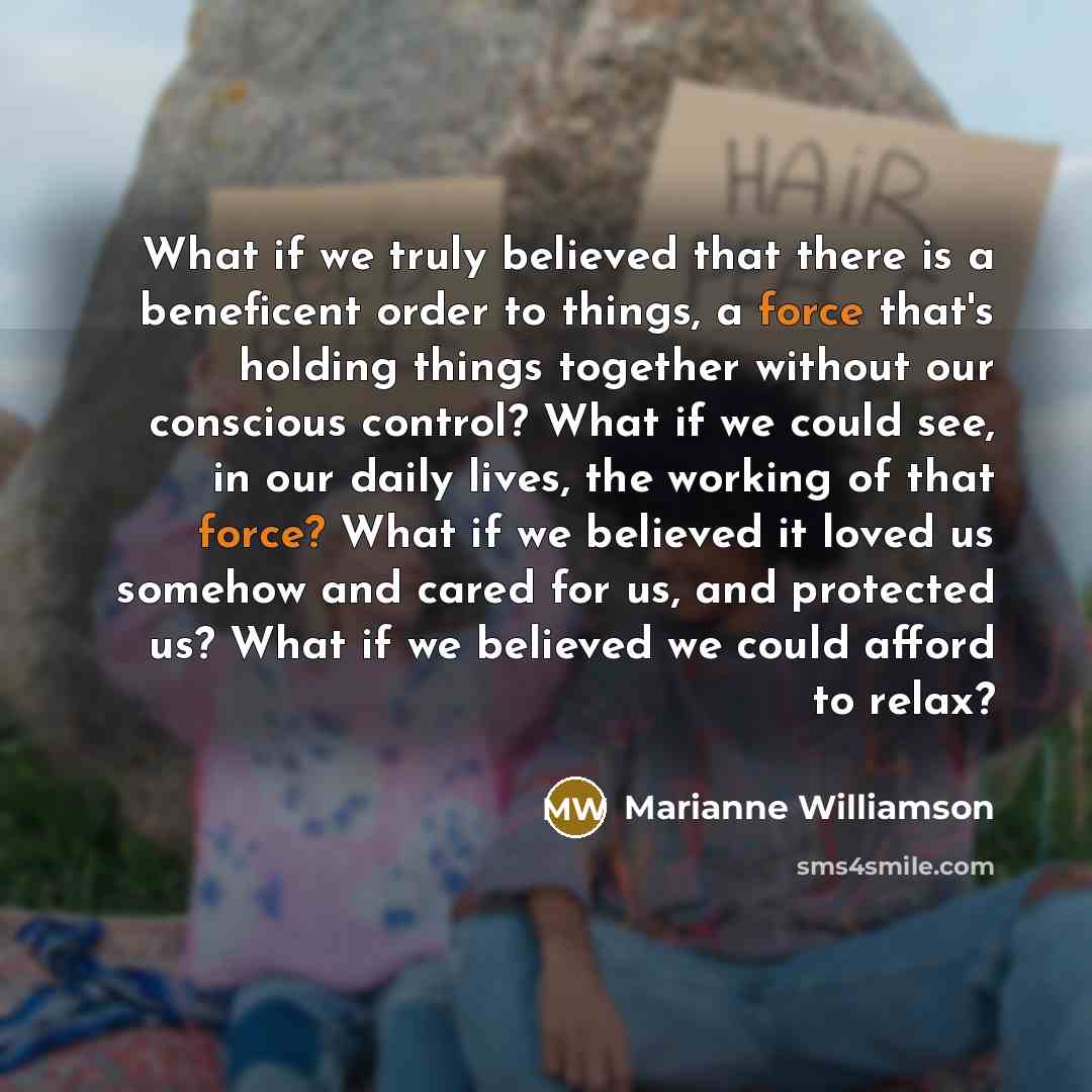 “What if we truly believed that there is a beneficent…” quote by Marianne Williamson