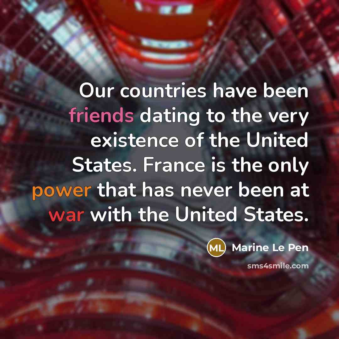 “Our countries have been friends dating to the very existence…” quote by Marine Le Pen