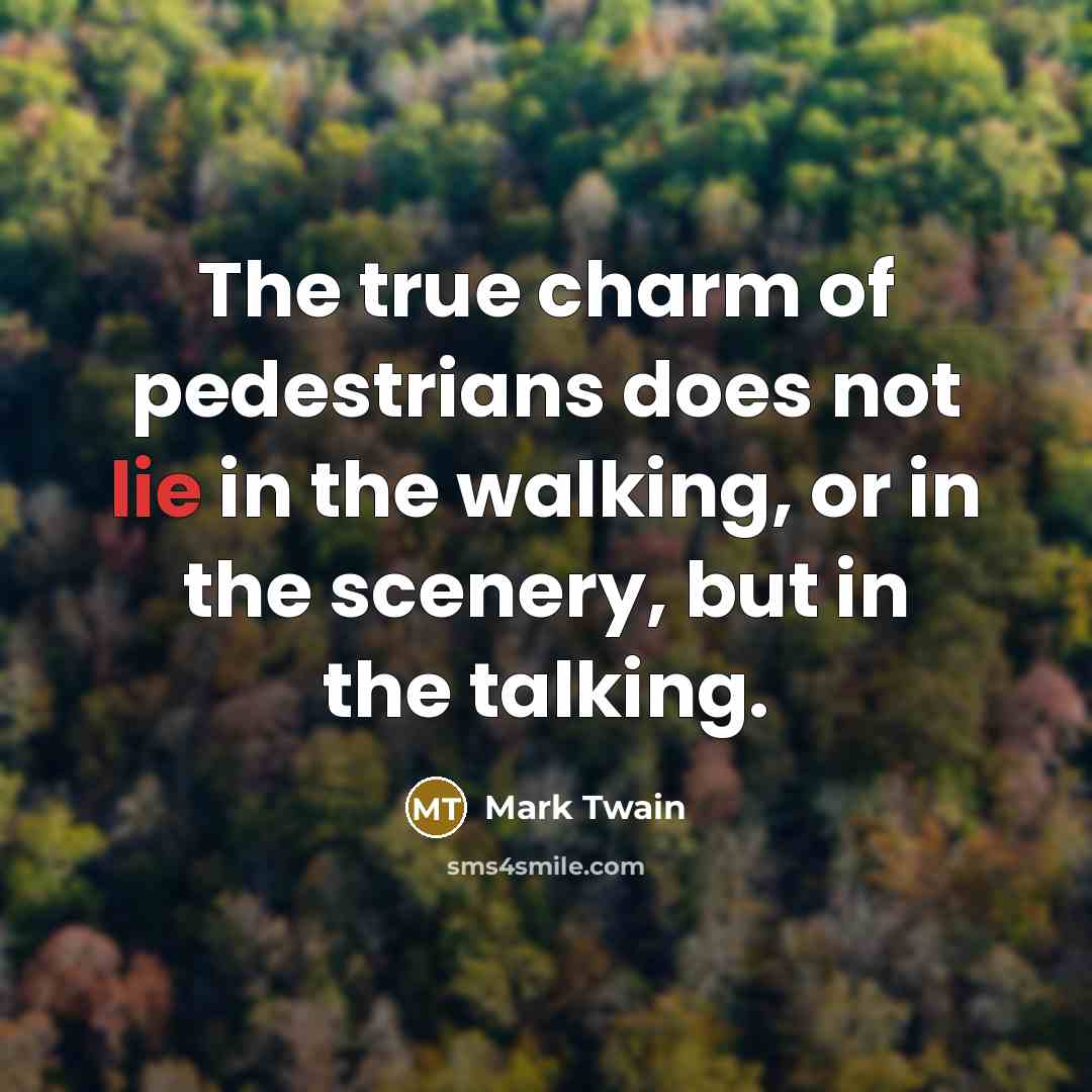 “The true charm of pedestrians does not lie in the…” quote by Mark Twain
