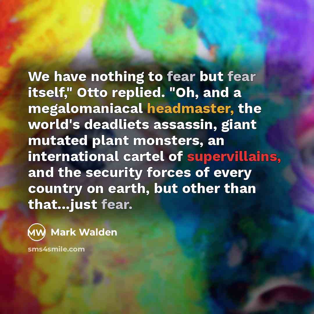 “We have nothing to fear but fear itself," Otto replied.…” quote by Mark Walden