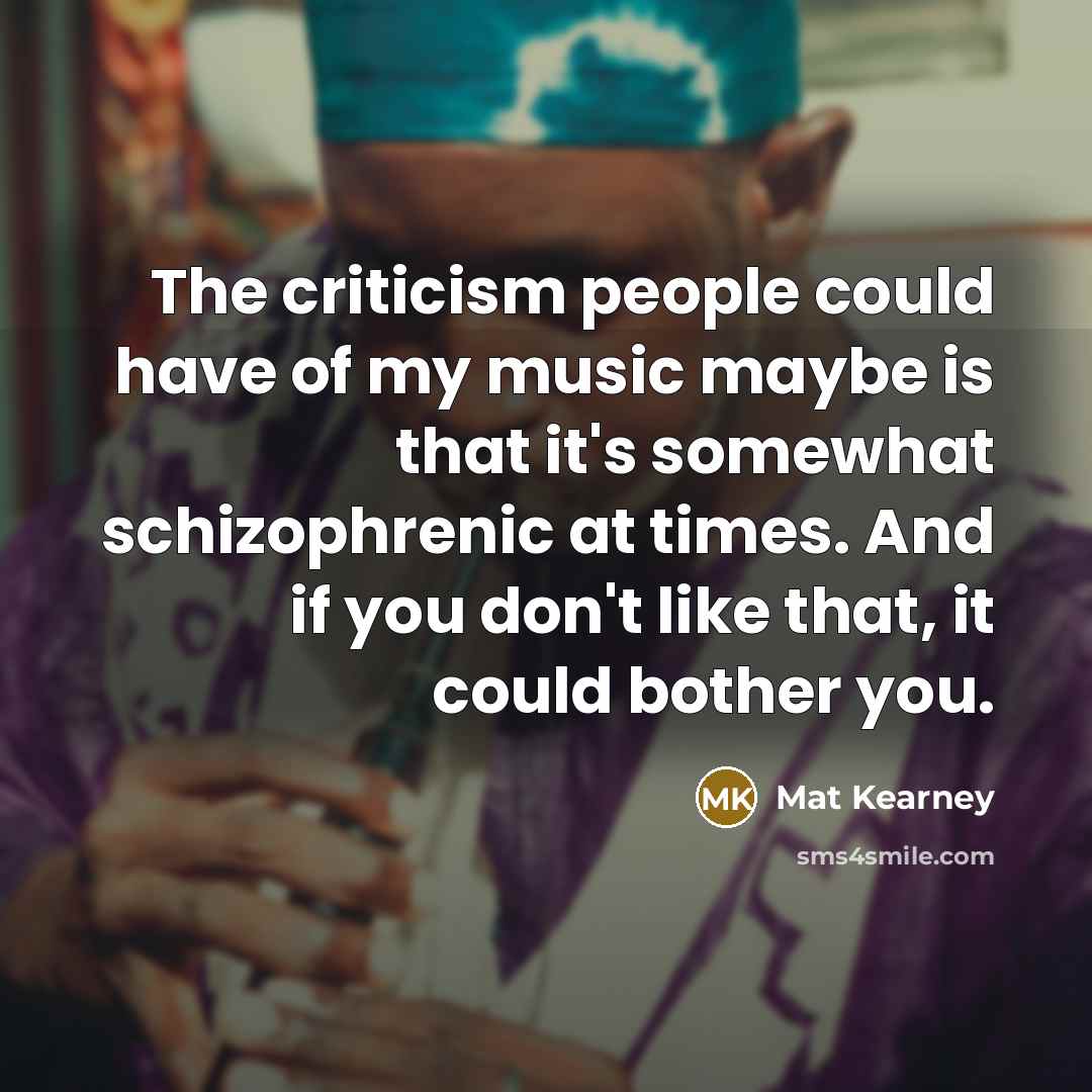 “The criticism people could have of my music maybe is…” quote by Mat Kearney