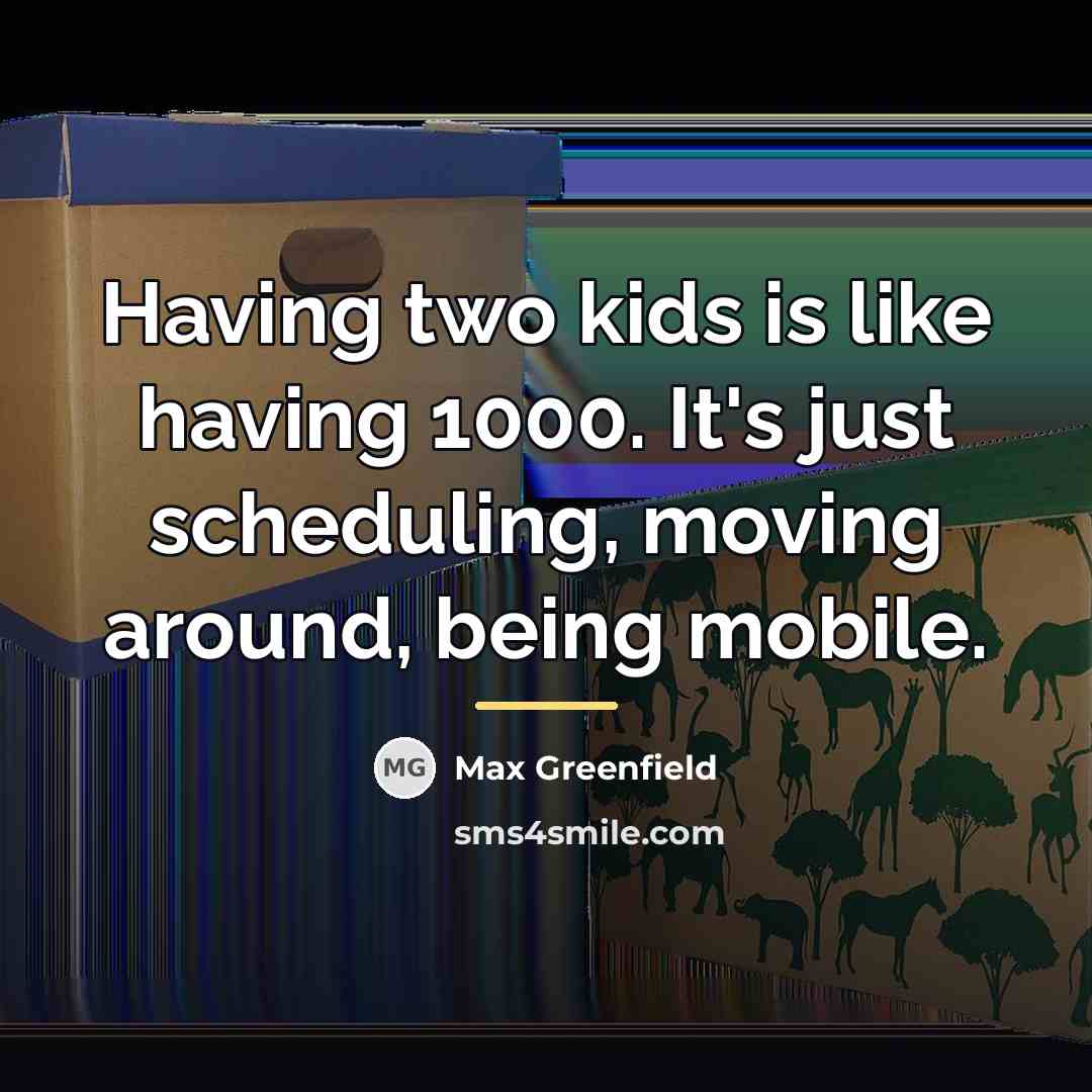 “Having two kids is like having 1000. It's just scheduling,…” quote by Max Greenfield