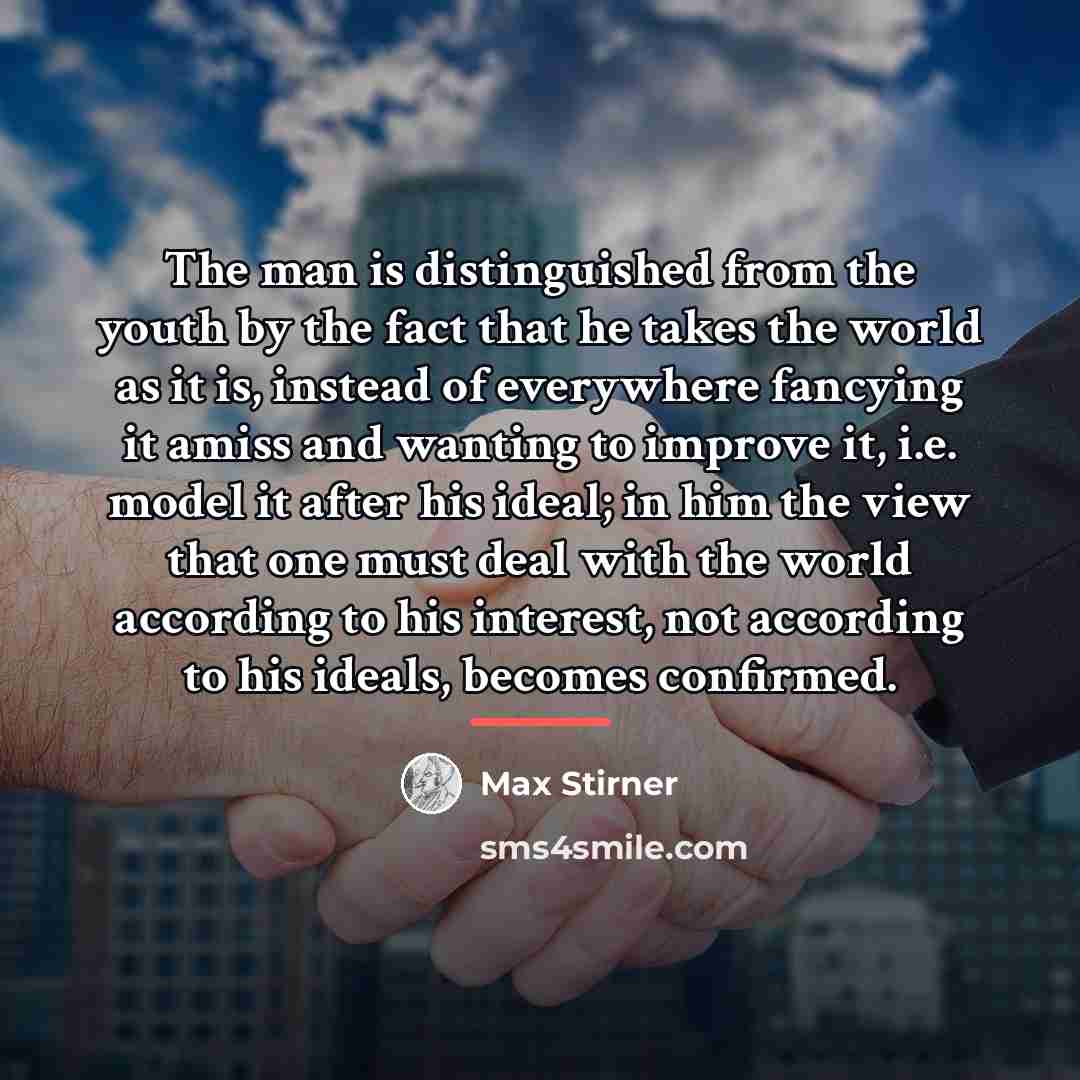 “The man is distinguished from the youth by the fact…” quote by Max Stirner