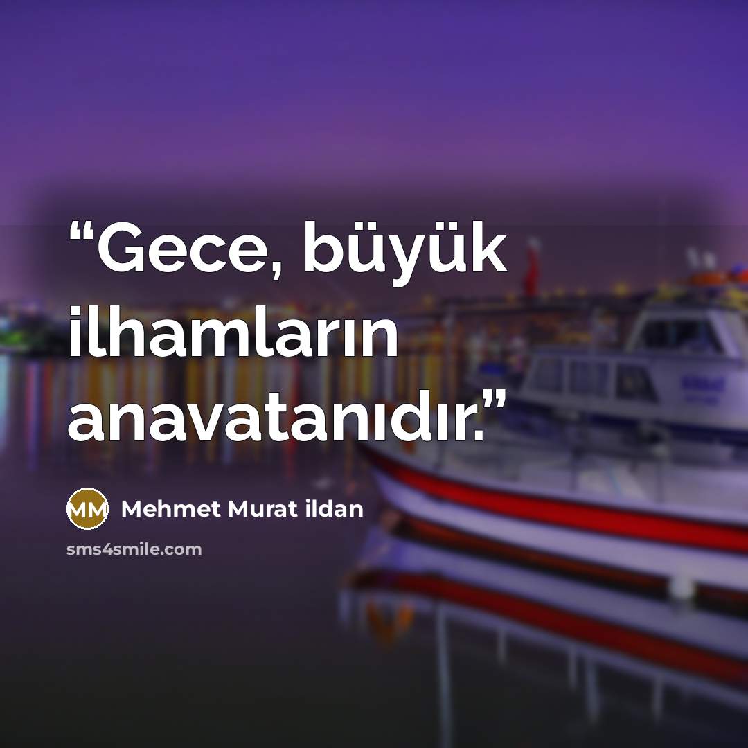 “Gece, büyük ilhamların anavatanıdır.” quote by Mehmet Murat ildan
