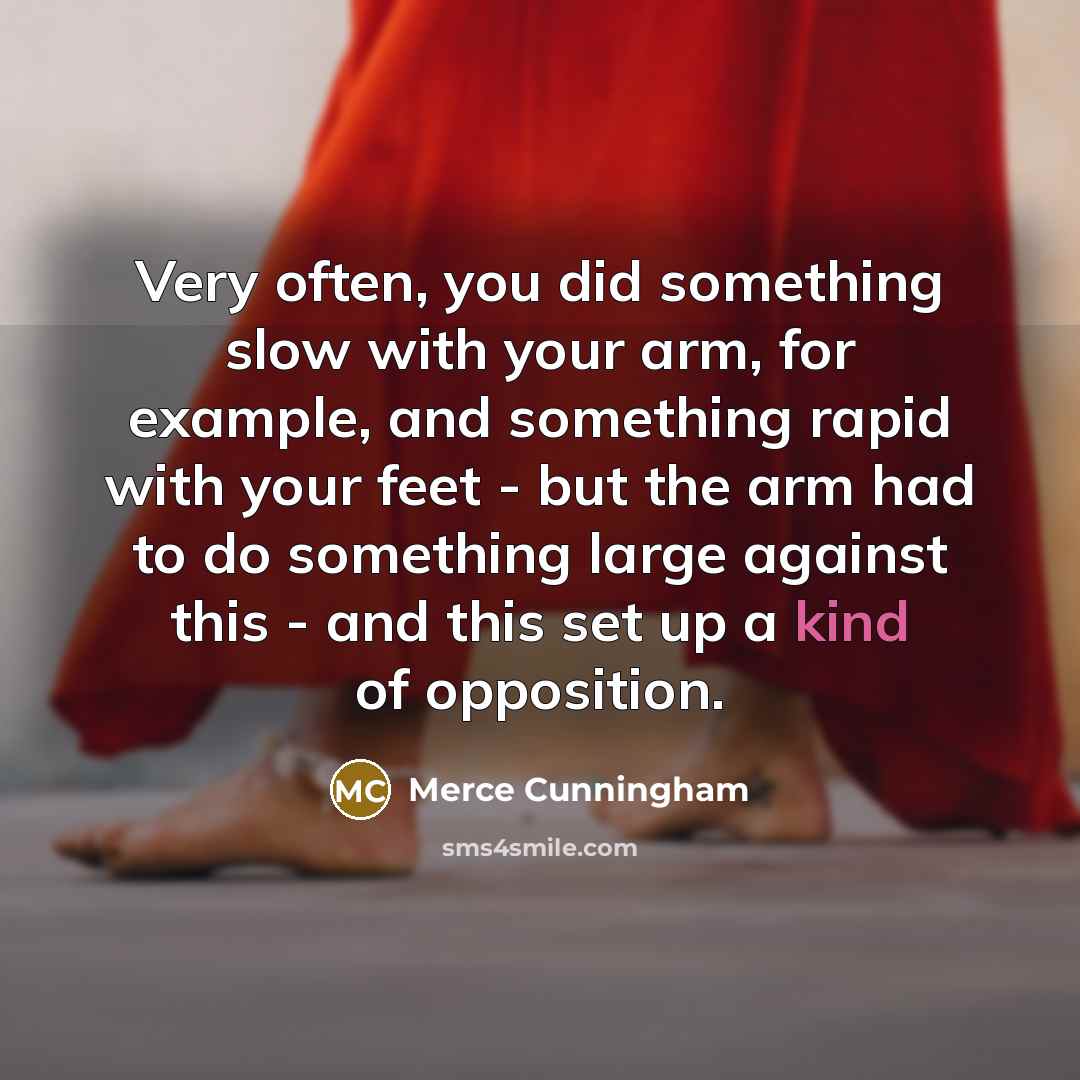 “Very often, you did something slow with your arm, for…” quote by Merce Cunningham
