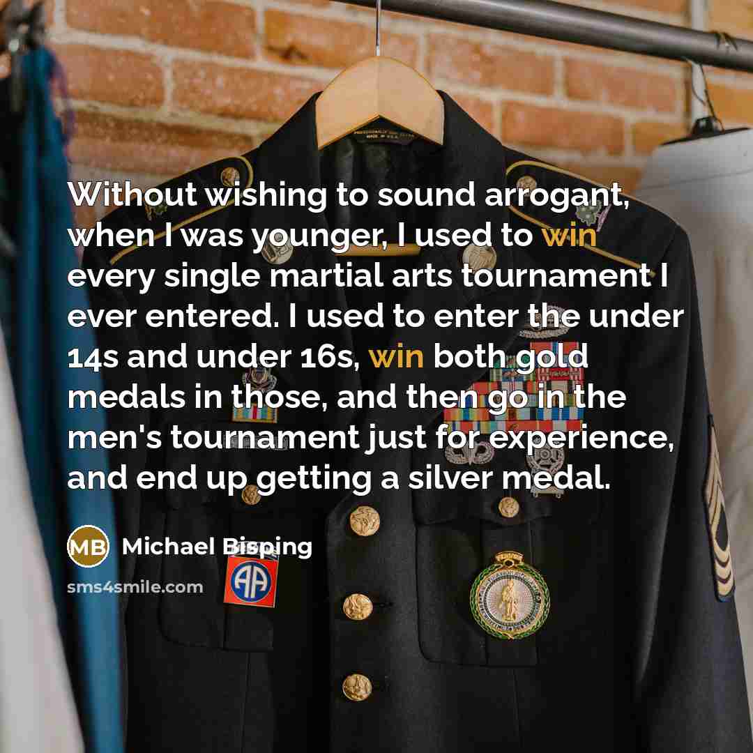 “Without wishing to sound arrogant, when I was younger, I…” quote by Michael Bisping