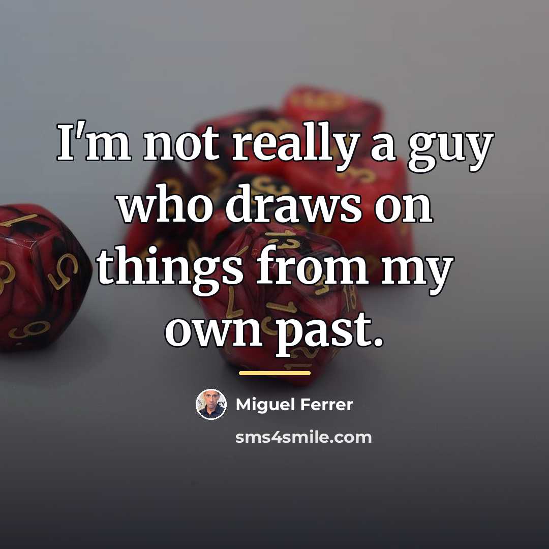 “I'm not really a guy who draws on things from…” quote by Miguel Ferrer