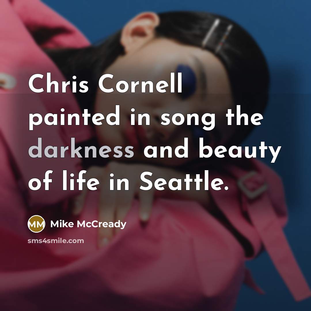 “Chris Cornell painted in song the darkness and beauty of…” quote by Mike McCready