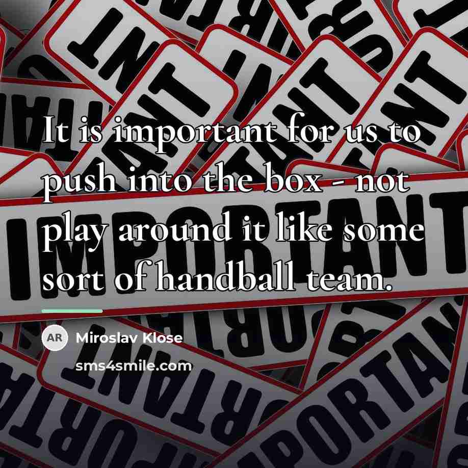“It is important for us to push into the box…” quote by Miroslav Klose