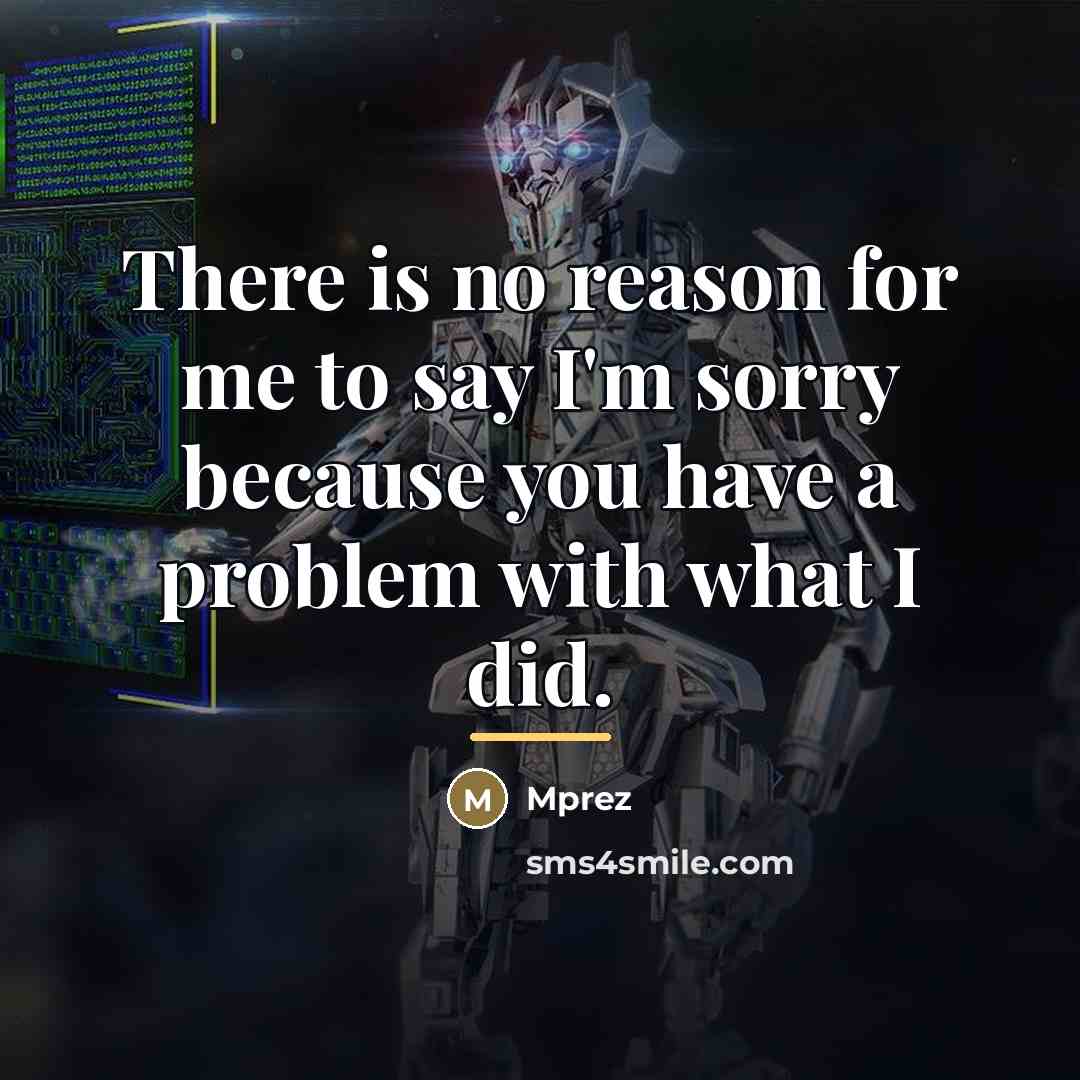“There is no reason for me to say I'm sorry…” quote by Mprez