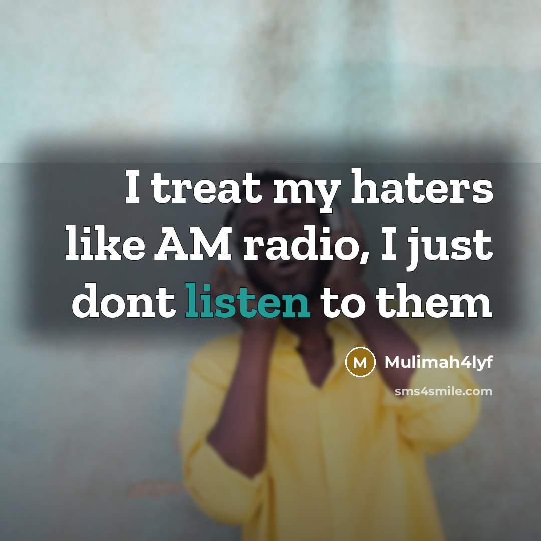 “I treat my haters like AM radio, I just dont…” quote by Mulimah4lyf