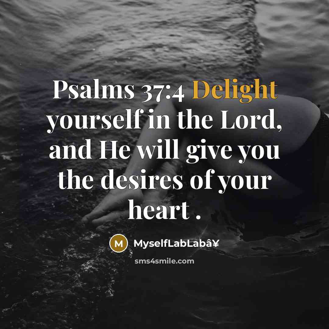 “Psalms 37:4 Delight yourself in the Lord, and He will give you the desires of your heart .” quote by MyselfLabLabâ¥