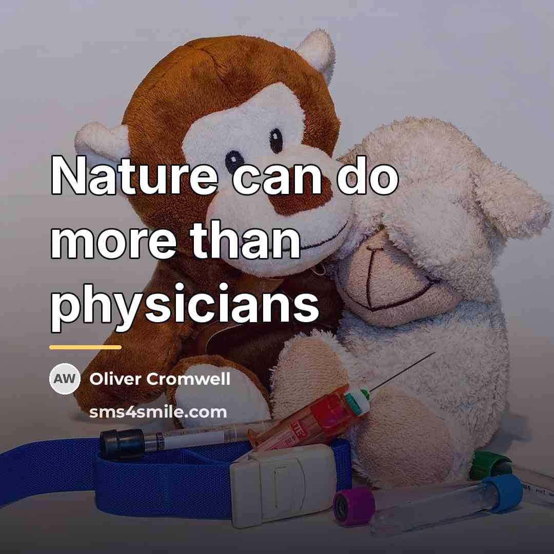 “Nature can do more than physicians…” quote by Oliver Cromwell