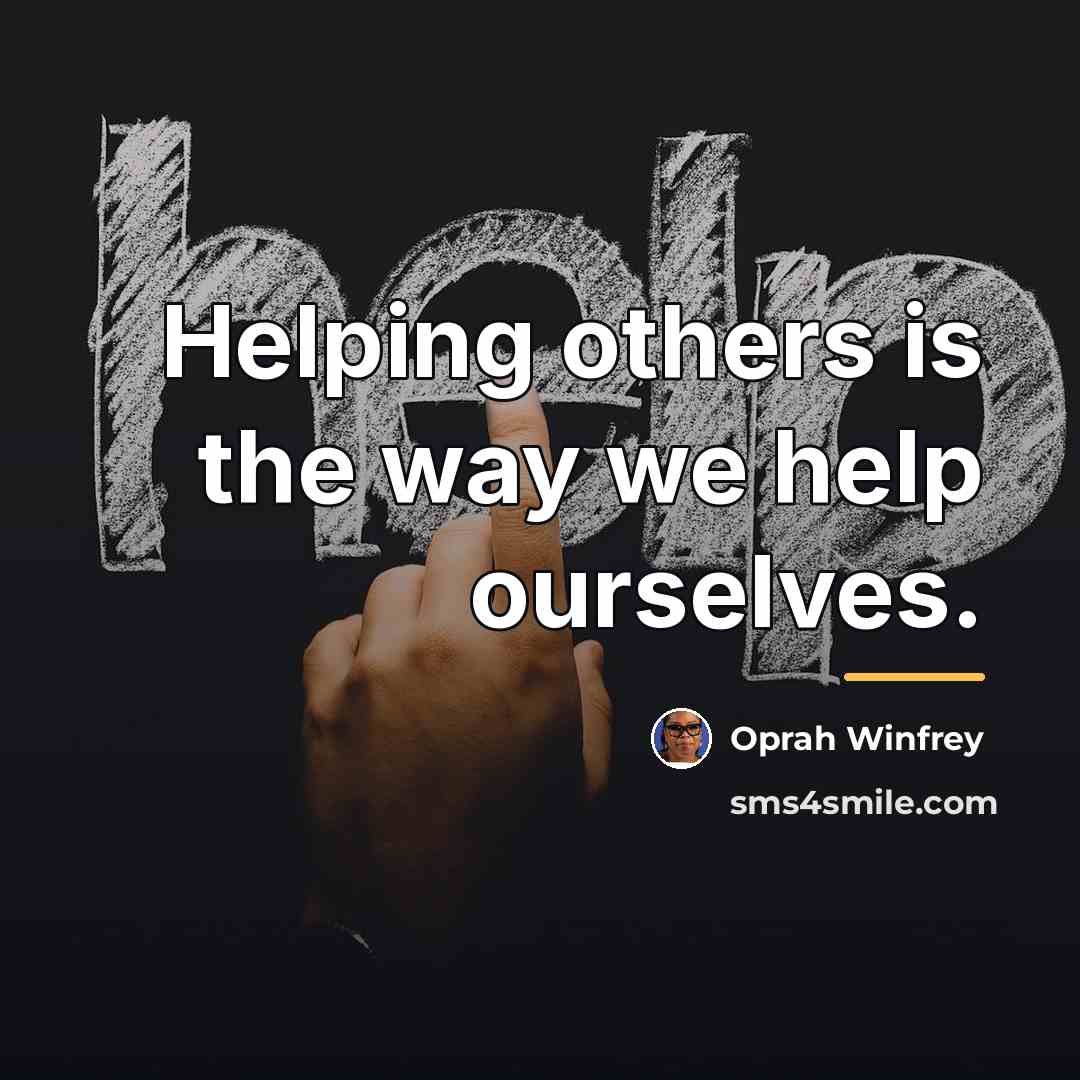 “Helping others is the way we help ourselves.…” quote by Oprah Winfrey