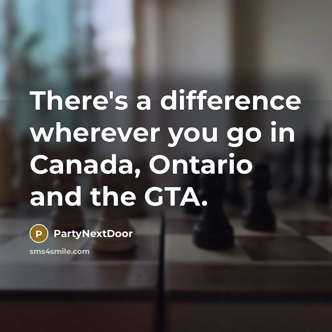 “There's a difference wherever you go in Canada, Ontario and…” quote by PartyNextDoor