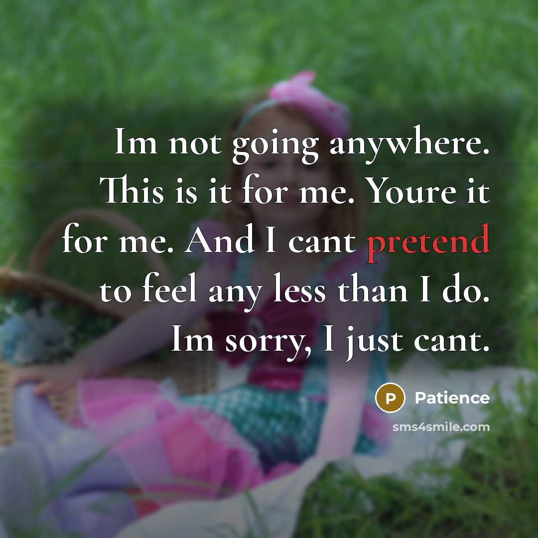 “Im not going anywhere. This is it for me. Youre…” quote by Patience