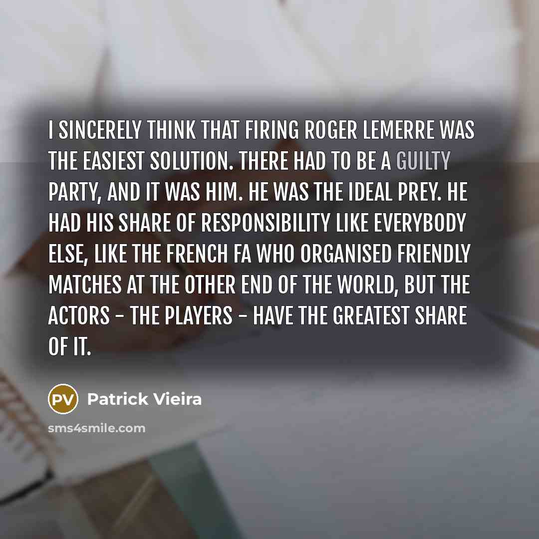 “I sincerely think that firing Roger Lemerre was the easiest…” quote by Patrick Vieira