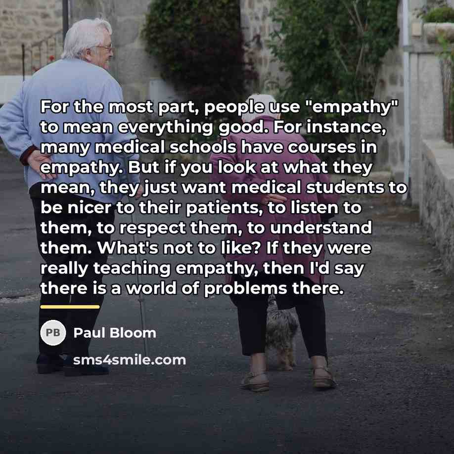 “For the most part, people use "empathy" to mean everything…” quote by Paul Bloom