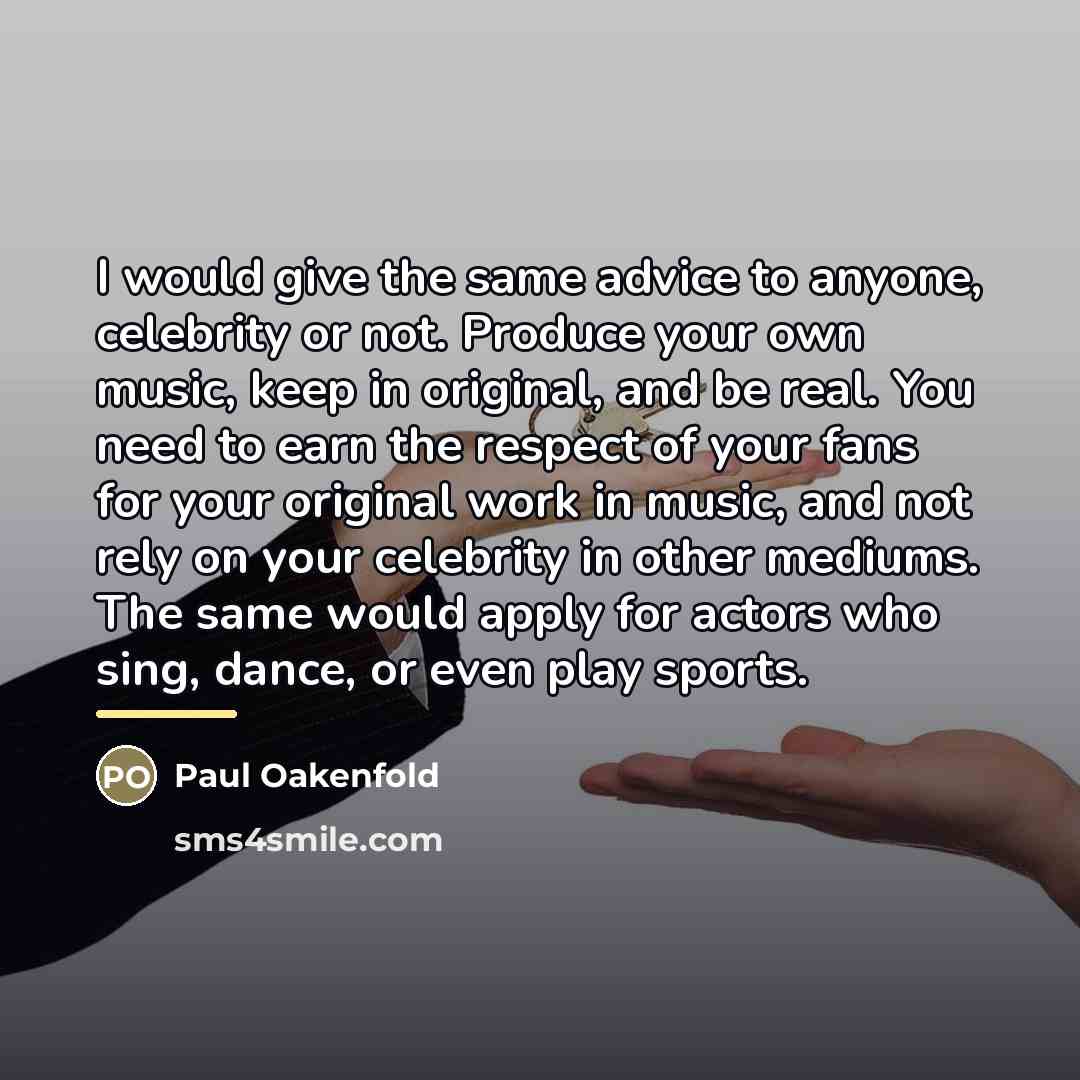 “I would give the same advice to anyone, celebrity or…” quote by Paul Oakenfold
