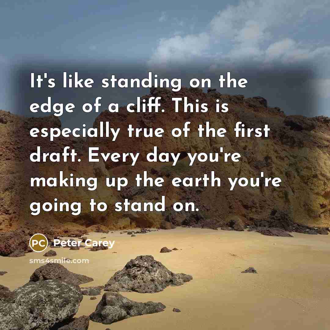 “It's like standing on the edge of a cliff. This…” quote by Peter Carey