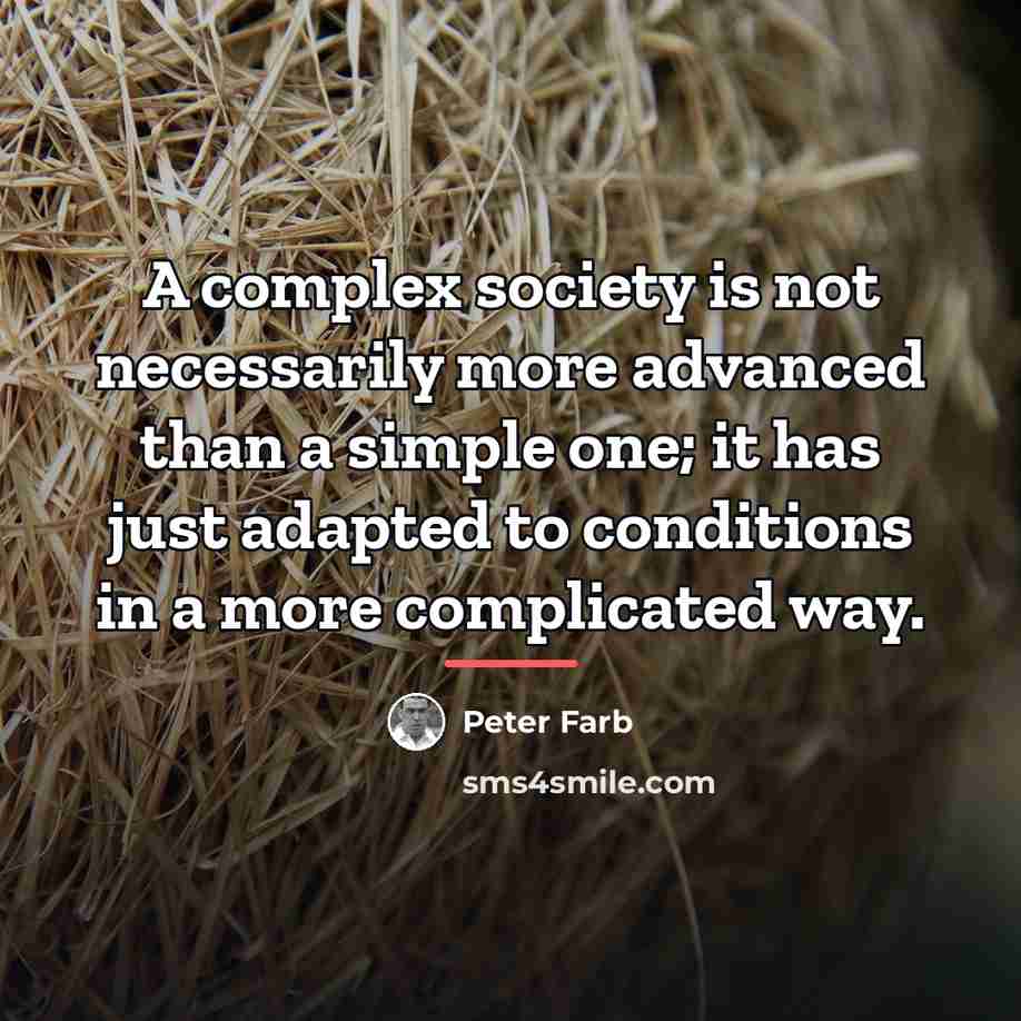 “A complex society is not necessarily more advanced than a…” quote by Peter Farb