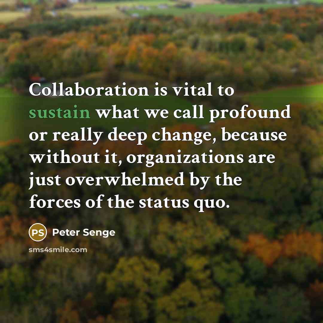 “Collaboration is vital to sustain what we call profound or…” quote by Peter Senge