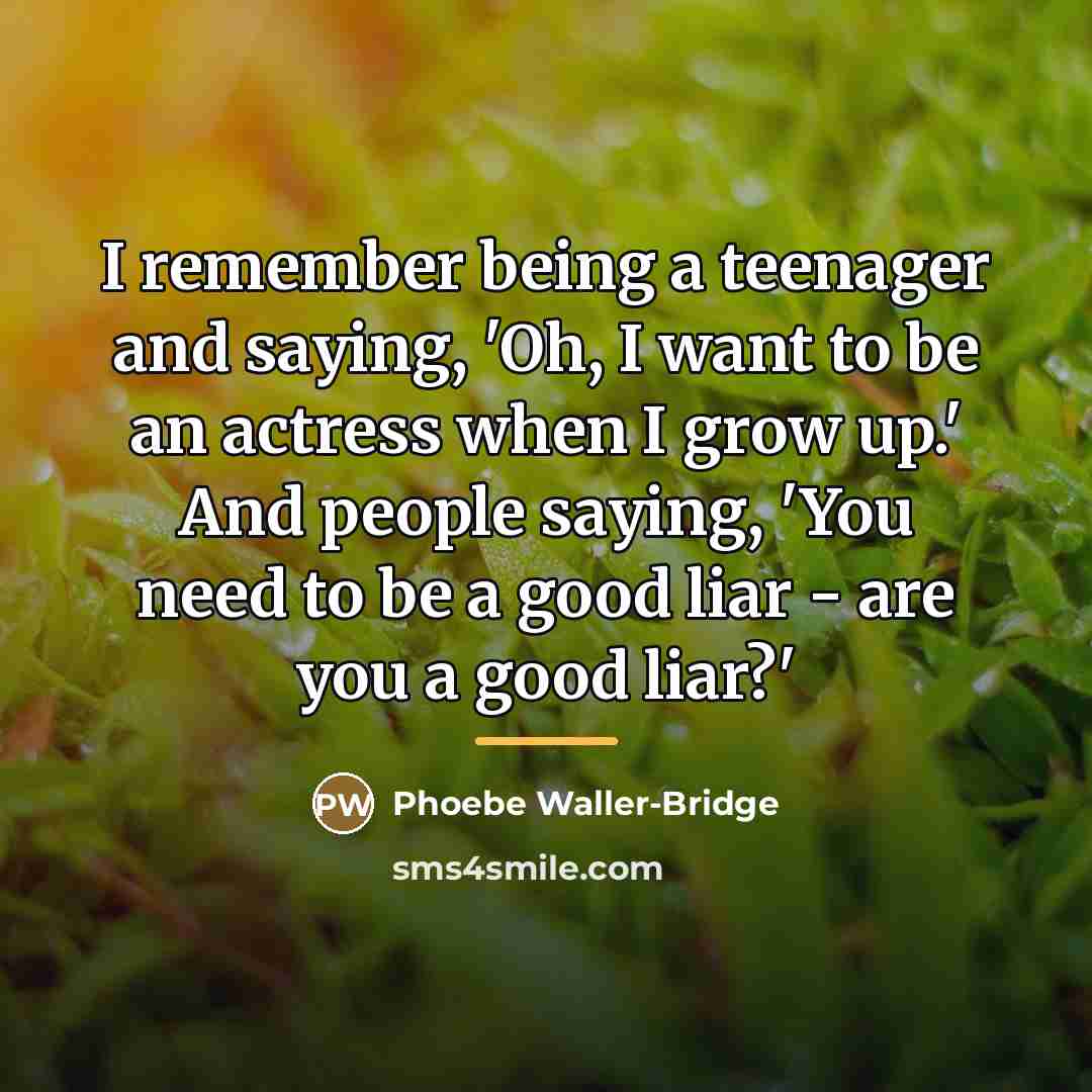 “I remember being a teenager and saying, 'Oh, I want…” quote by Phoebe Waller-Bridge