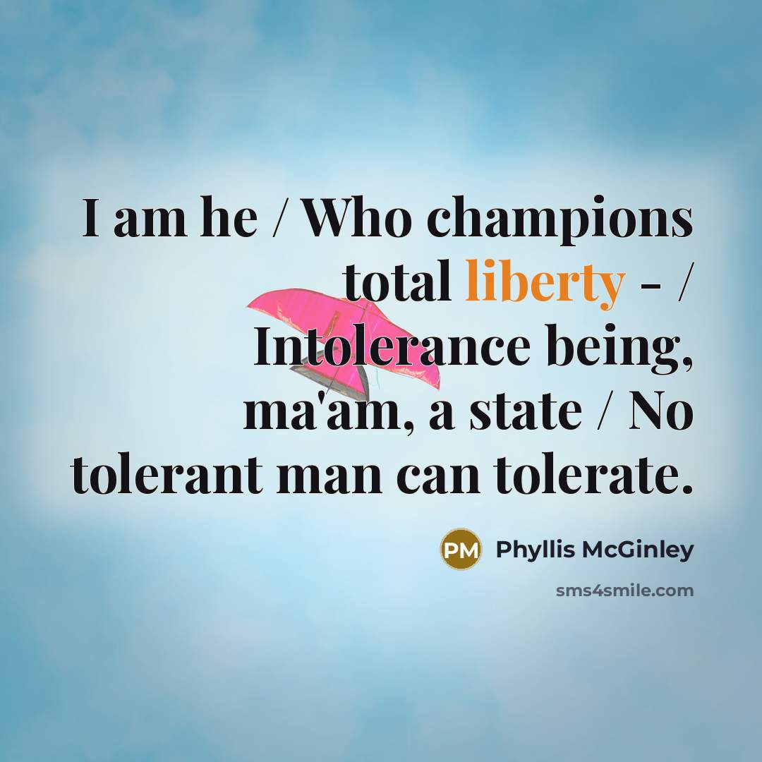 “I am he / Who champions total liberty - /…” quote by Phyllis McGinley