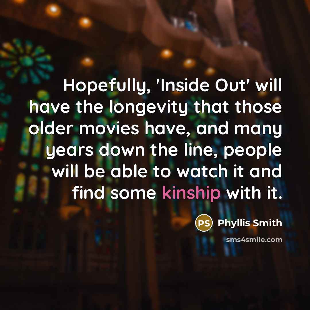“Hopefully, 'Inside Out' will have the longevity that those older…” quote by Phyllis Smith