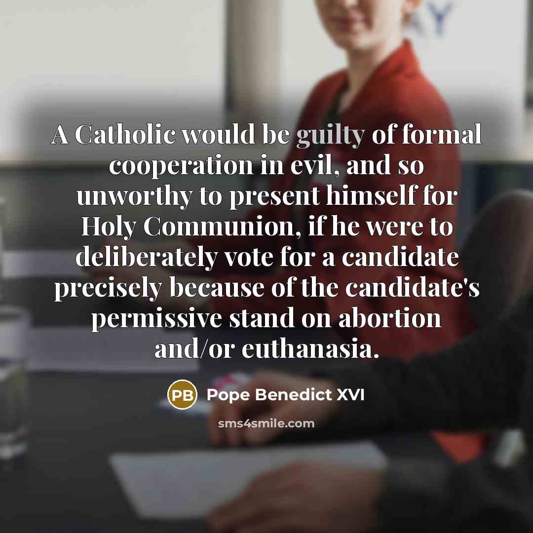 “A Catholic would be guilty of formal cooperation in evil,…” quote by Pope Benedict XVI