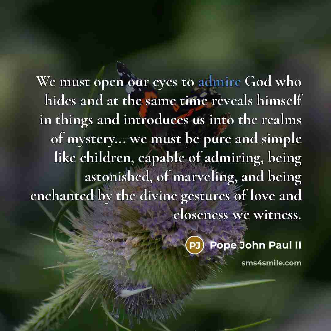 “We must open our eyes to admire God who hides…” quote by Pope John Paul II