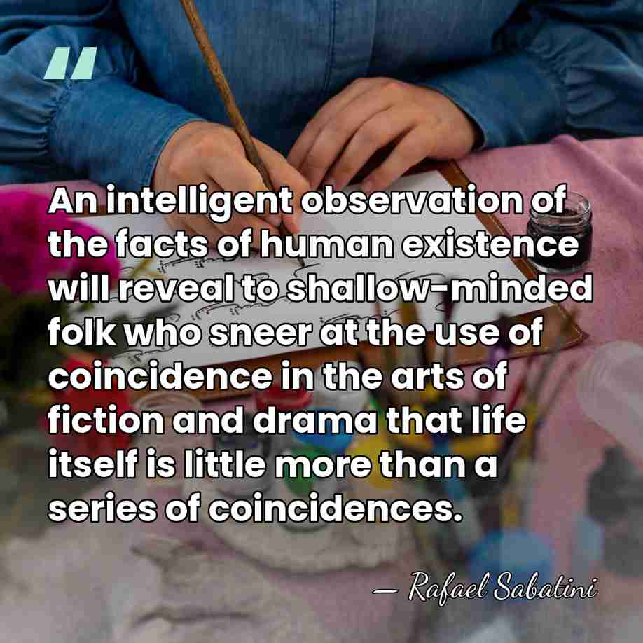 An intelligent observation of the facts of human existence will reveal to&hellip; - Rafael Sabatini