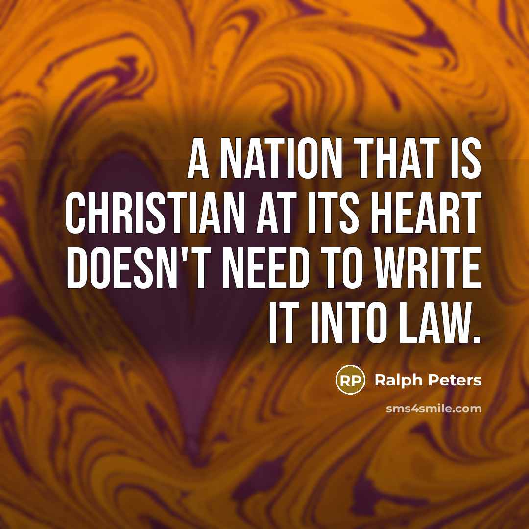 “A nation that is Christian at its heart doesn't need…” quote by Ralph Peters