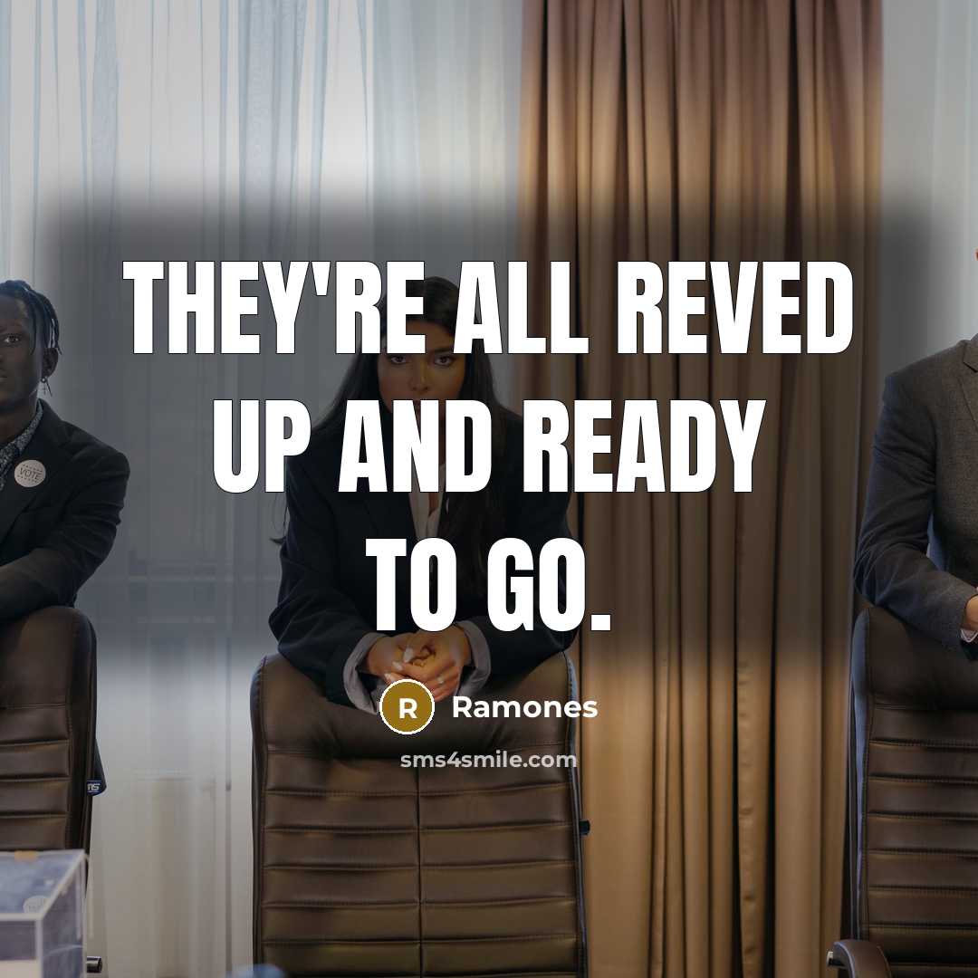 “They're all reved up and ready to go.” quote by Ramones