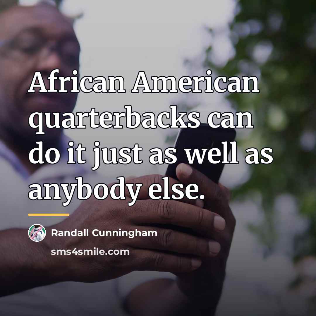 “African American quarterbacks can do it just as well as…” quote by Randall Cunningham
