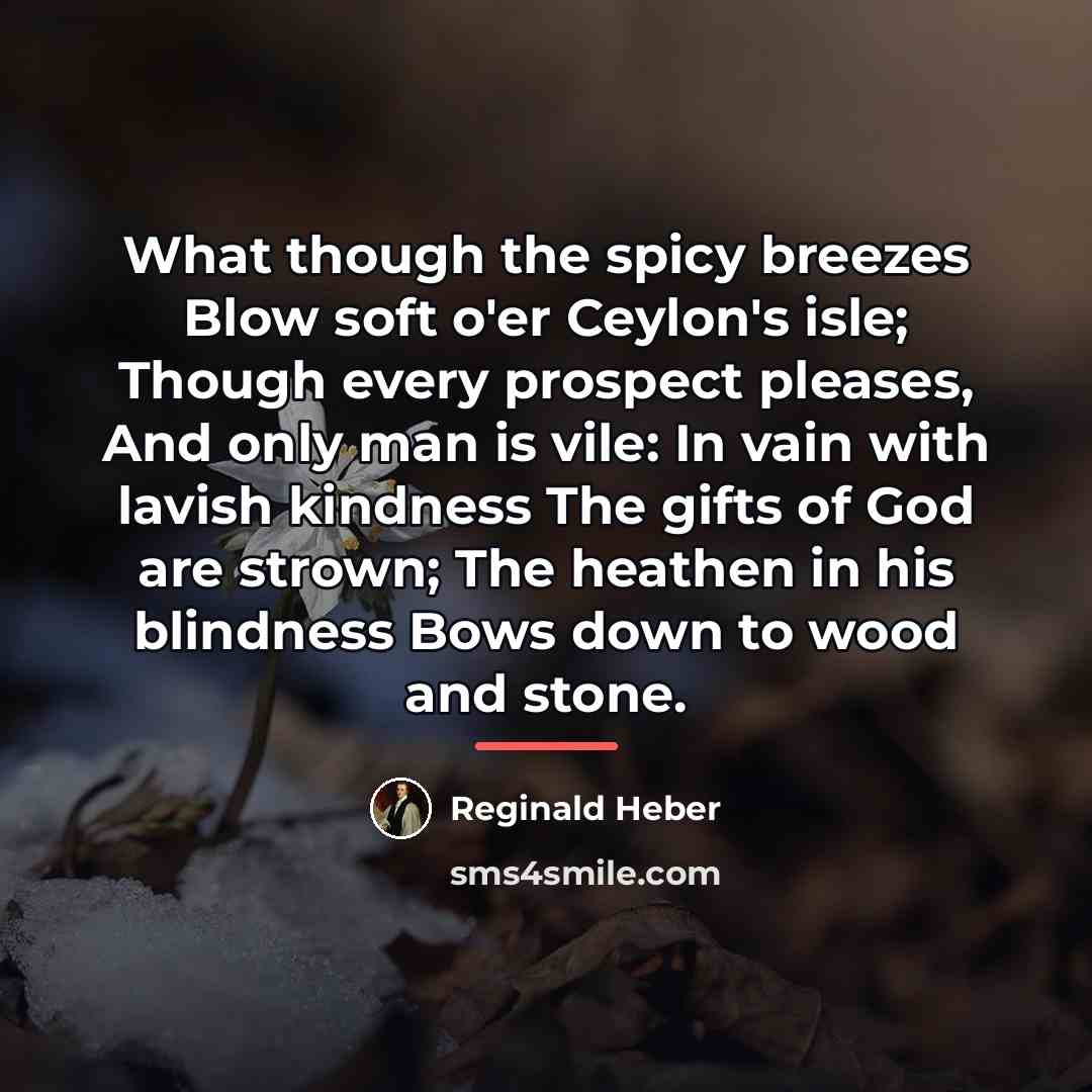 “What though the spicy breezes Blow soft o'er Ceylon's isle;…” quote by Reginald Heber
