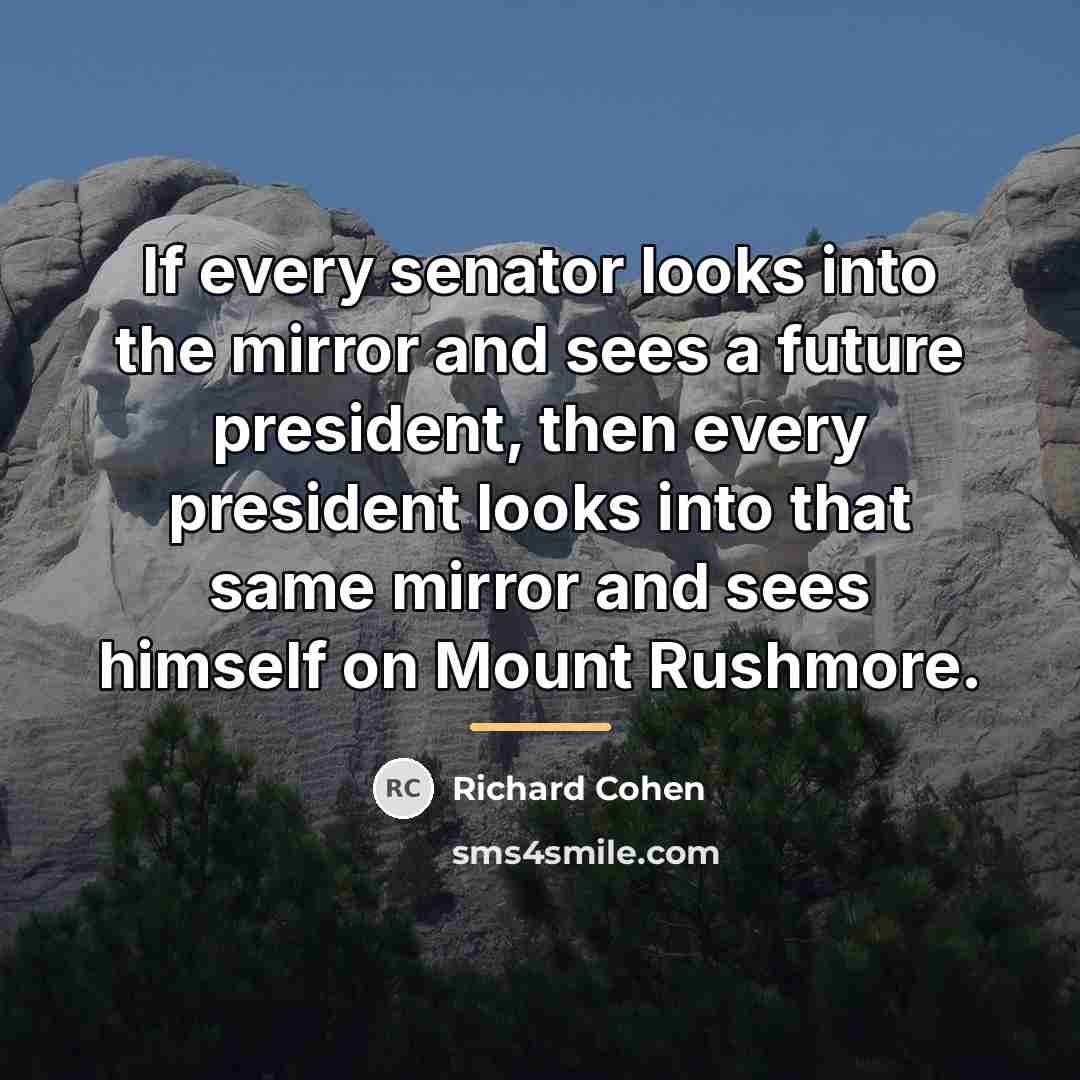 “If every senator looks into the mirror and sees a…” quote by Richard Cohen