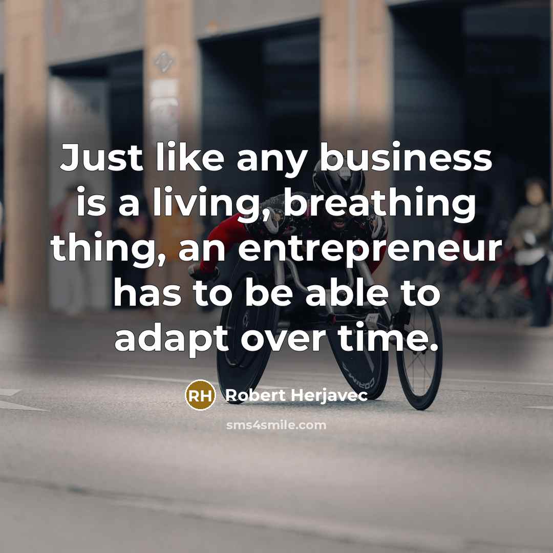 “Just like any business is a living, breathing thing, an…” quote by Robert Herjavec
