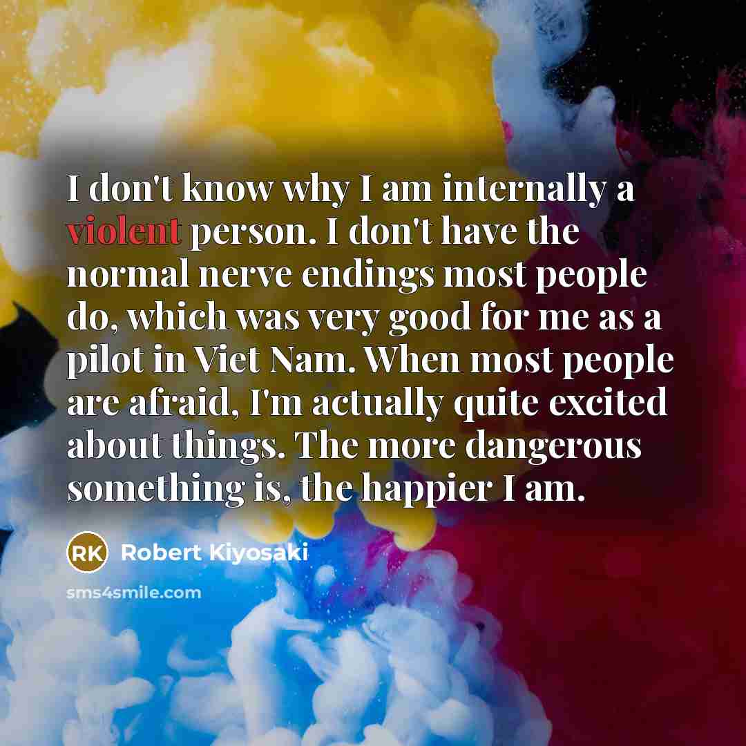 “I don't know why I am internally a violent person.…” quote by Robert Kiyosaki