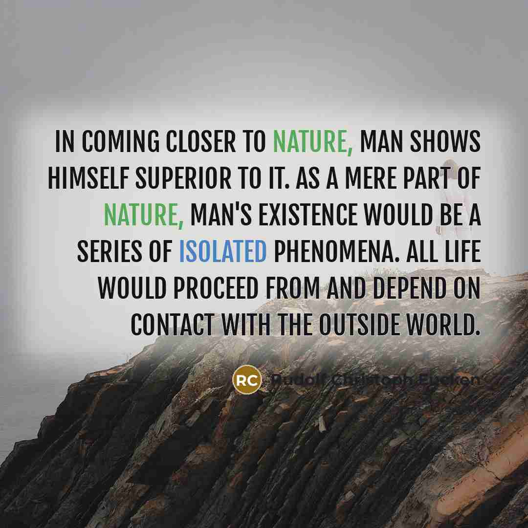 “In coming closer to nature, man shows himself superior to…” quote by Rudolf Christoph Eucken