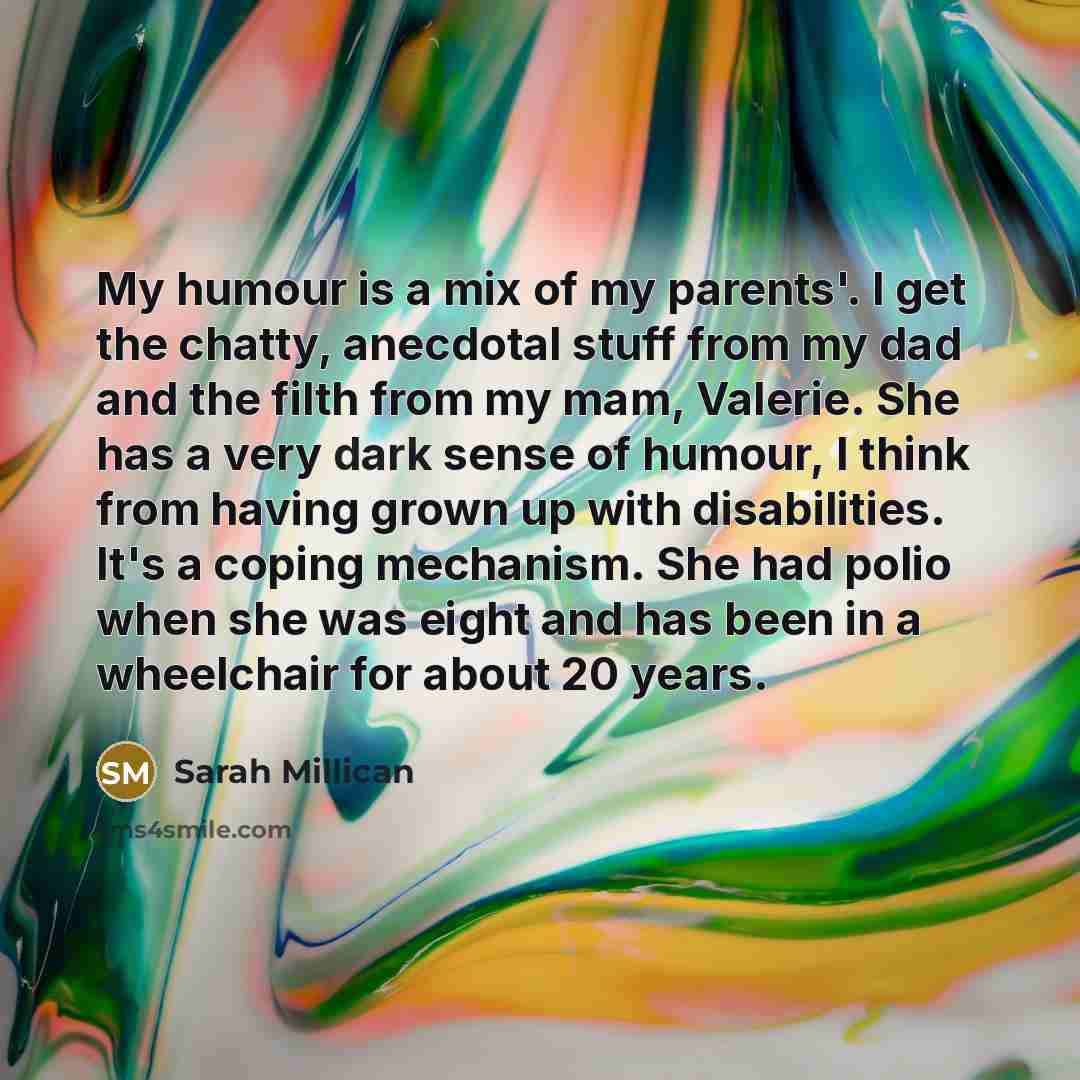“My humour is a mix of my parents'. I get…” quote by Sarah Millican