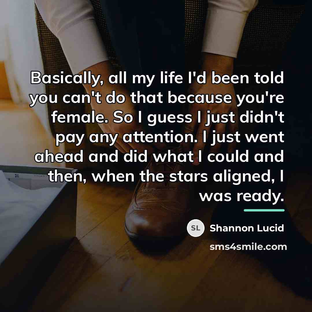“Basically, all my life I'd been told you can't do…” quote by Shannon Lucid