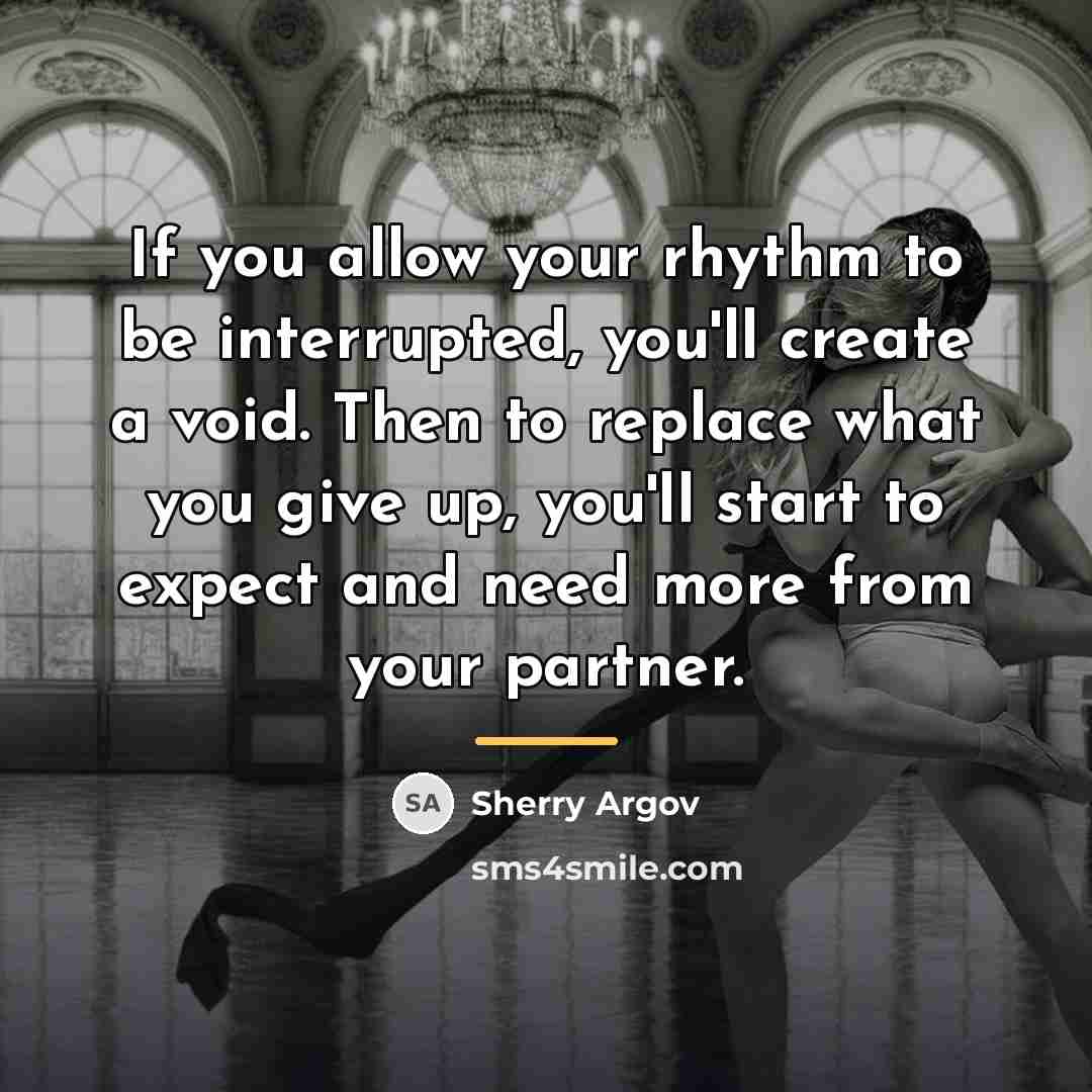 “If you allow your rhythm to be interrupted, you'll create…” quote by Sherry Argov