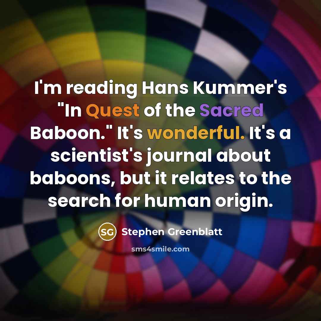 “I'm reading Hans Kummer's "In Quest of the Sacred Baboon."…” quote by Stephen Greenblatt