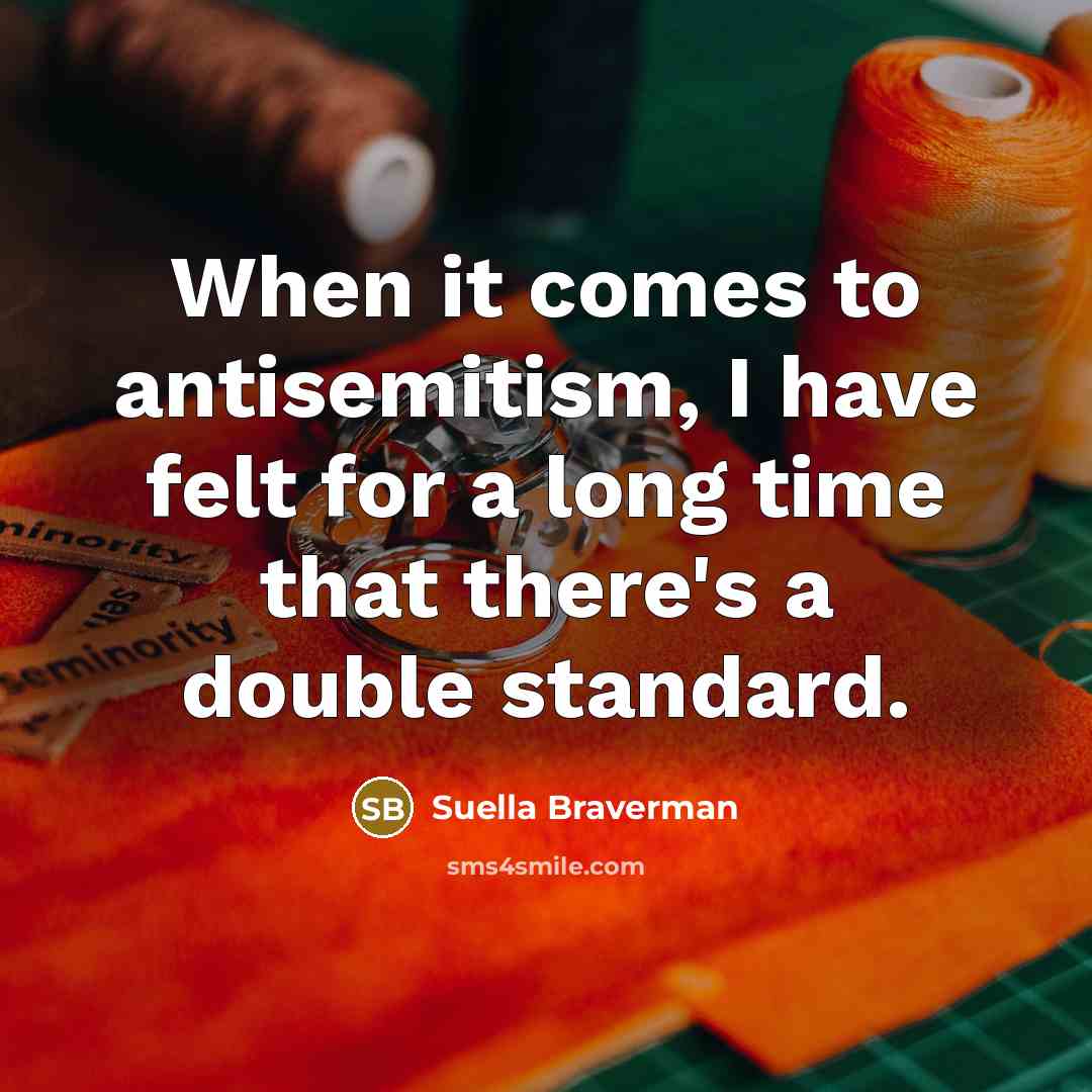 “When it comes to antisemitism, I have felt for a…” quote by Suella Braverman